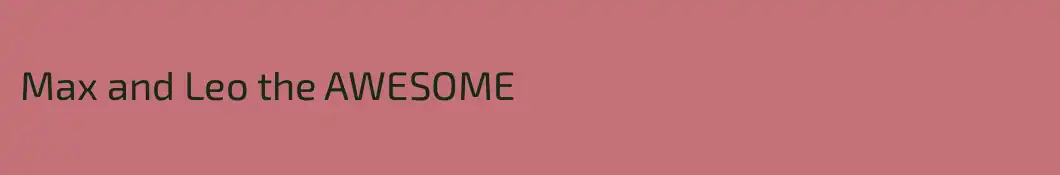 Max and Leo the AWESOME